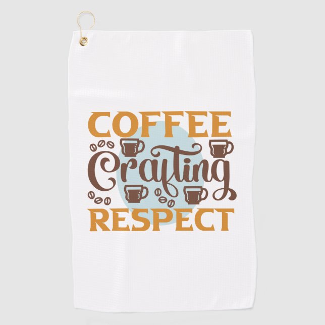 Coffee Art Coffee Crafting Respect Golf Towel (Front)