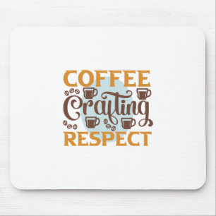 Coffee Art Coffee Crafting Respect Mouse Pad
