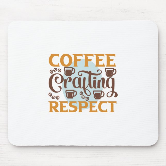 Coffee Art Coffee Crafting Respect Mouse Pad (Front)