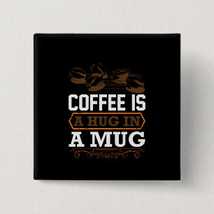 Coffee Art Coffee Is A Hug In A Mug 2 Inch Square Button