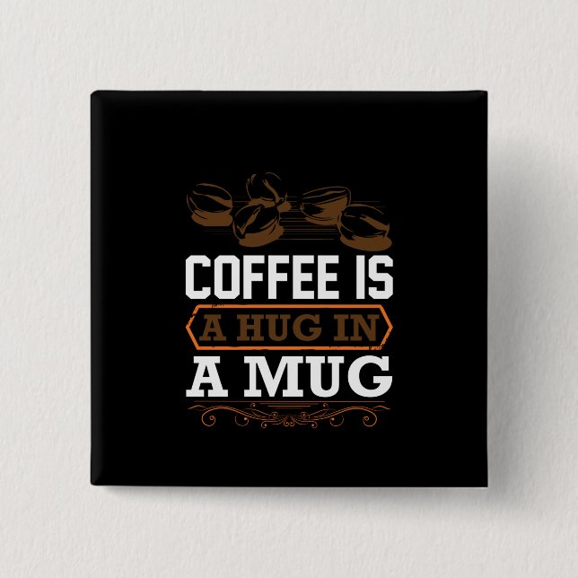 Coffee Art Coffee Is A Hug In A Mug 2 Inch Square Button (Front)