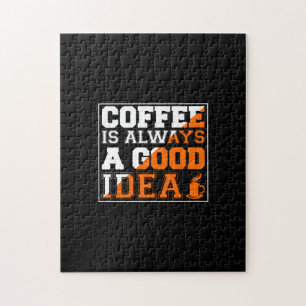 Coffee Art Coffee Is Always A Good Idea Jigsaw Puzzle