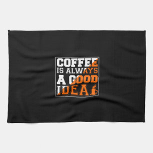 Coffee Art Coffee Is Always A Good Idea Kitchen Towel
