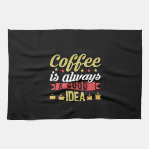 Coffee Art Coffee Is Always A Good Idea Kitchen Towel