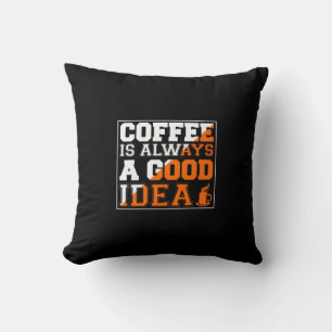 Coffee Art Coffee Is Always A Good Idea Throw Pillow