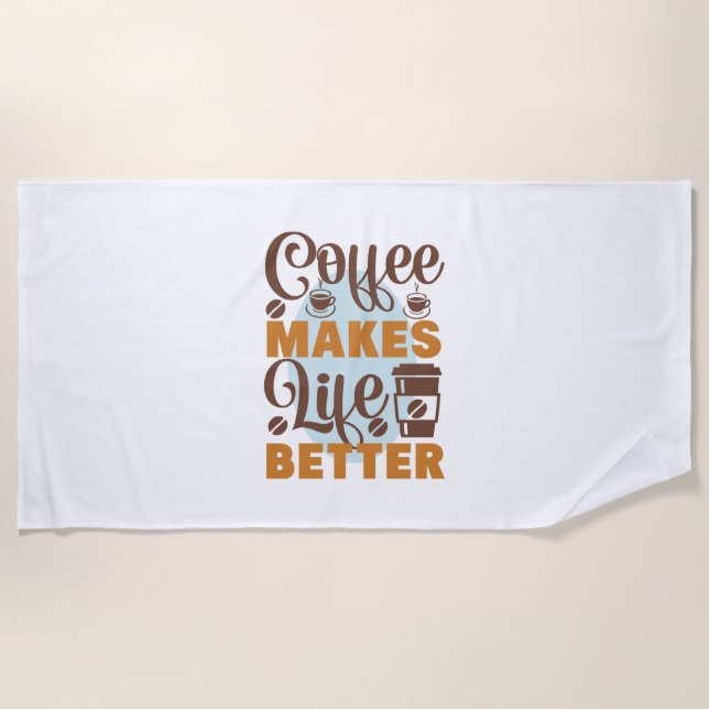 Coffee Art Coffee Makes Life Better Beach Towel (Front)