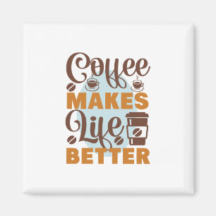 Coffee Art Coffee Makes Life Better Magnet