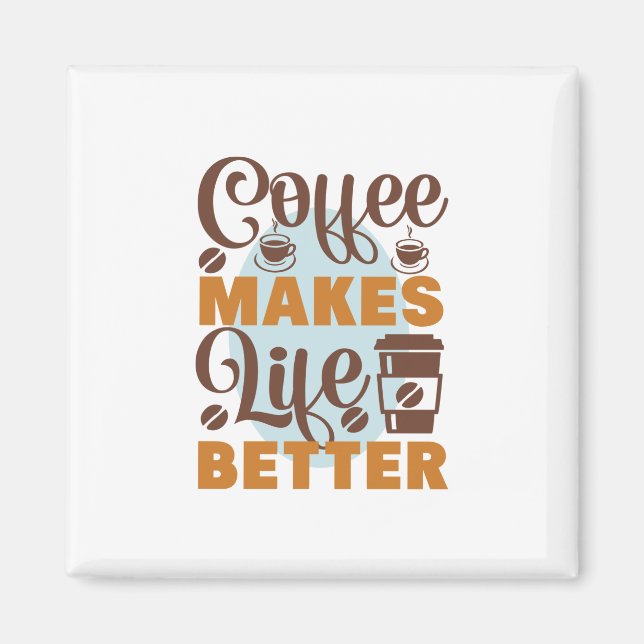 Coffee Art Coffee Makes Life Better Magnet (Front)