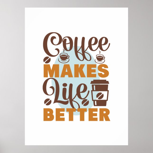 Coffee Art Coffee Makes Life Better Poster (Front)