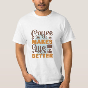 Coffee Art Coffee Makes Life Better T-Shirt