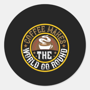 Coffee Art Coffee Makes The World Go Round Classic Round Sticker