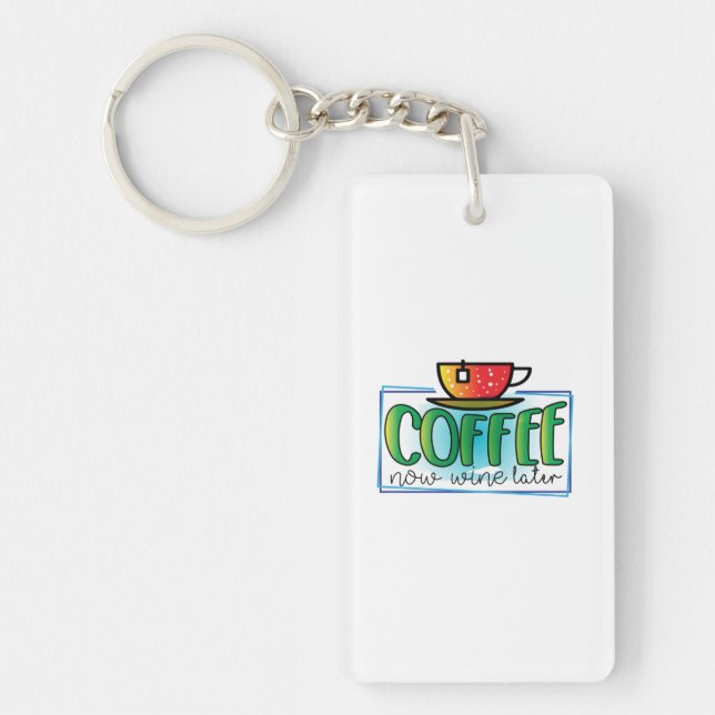 Coffee Art Coffee Now Wine Later Keychain (Front)