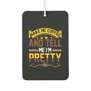 Coffee Art Coffee & Tell Me I'm Pretty Air Freshener