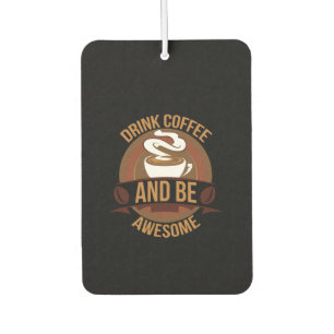 Coffee Art Drink Coffee And Be Awesome Air Freshener