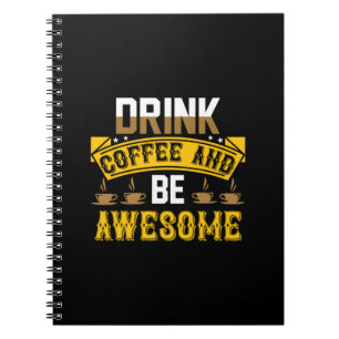 Coffee Art Drink Coffee And Be Awesome Notebook