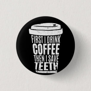 Coffee Art First I Drink Coffee .png 1 Inch Round Button