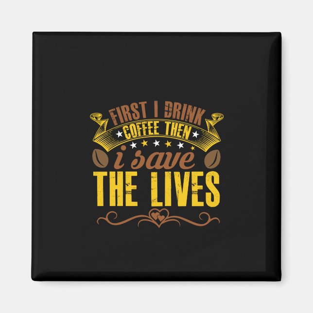 Coffee Art First I Drink Coffee Then Magnet (Front)