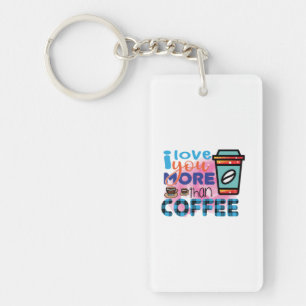Coffee Art I love You More Than Coffee Keychain