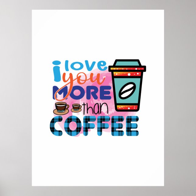 Coffee Art I love You More Than Coffee Poster (Front)