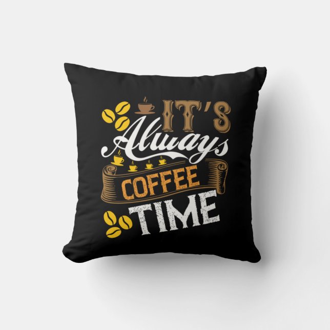Coffee Art It's Always Coffee Time Throw Pillow (Front)