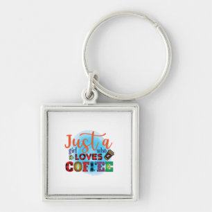 Coffee Art Just A Girl Who Loves Coffee Keychain