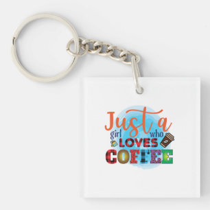 Coffee Art Just A Girl Who Loves Coffee Keychain