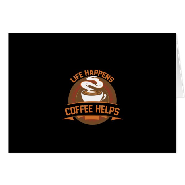 Coffee Art Life Happens Coffee Helps (Front Horizontal)