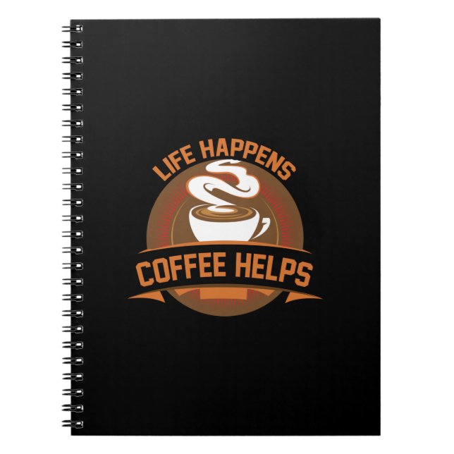 Coffee Art Life Happens Coffee Helps Notebook (Front)