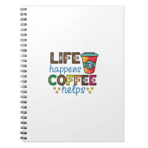 Coffee Art Life Happens Coffee Helps Notebook