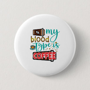 Coffee Art My Blood Type Is Coffee 2 Inch Round Button