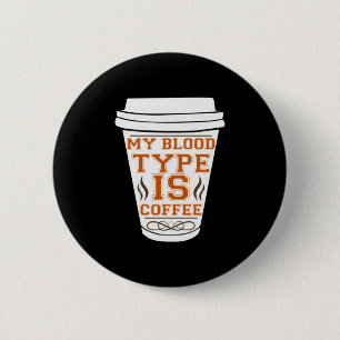 Coffee Art My Blood Type Is Coffee 2 Inch Round Button