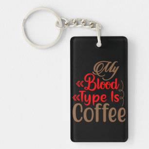 Coffee Art My Blood Type Is Coffee Keychain