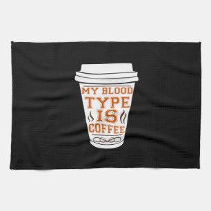 Coffee Art My Blood Type Is Coffee Kitchen Towel