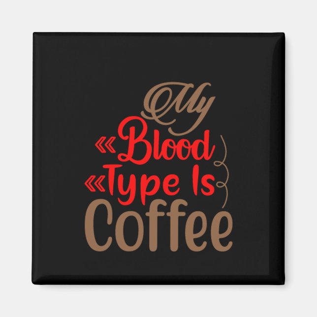 Coffee Art My Blood Type Is Coffee Magnet (Front)