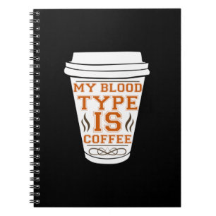 Coffee Art My Blood Type Is Coffee Notebook