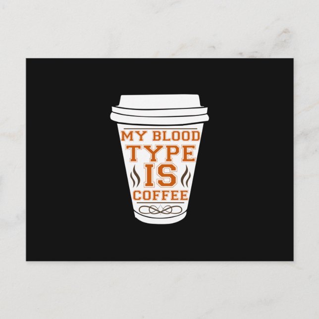 Coffee Art My Blood Type Is Coffee Postcard (Front)