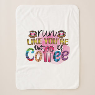 Coffee Art Run Like You're Out Of Coffee Sherpa Blanket