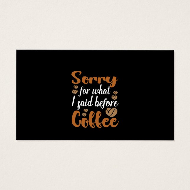Coffee Art Sorry For What I Said Before Coffee (Front)