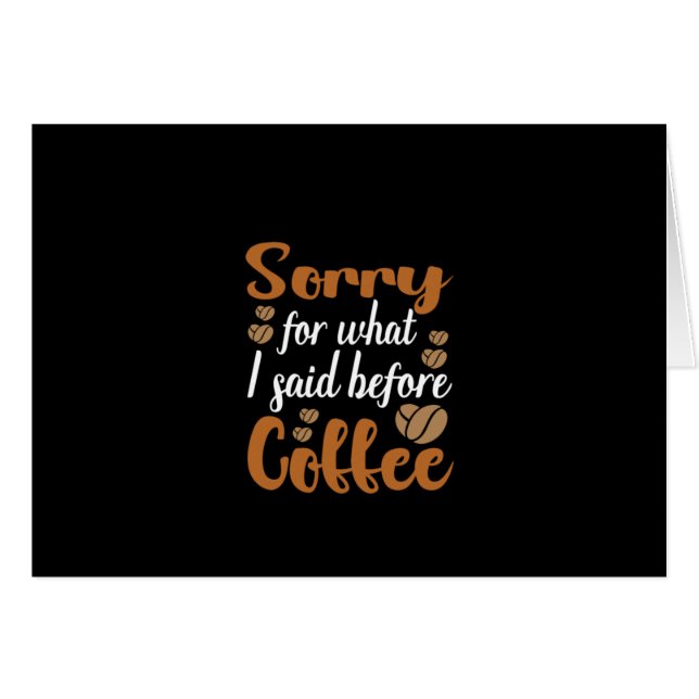Coffee Art Sorry For What I Said Before Coffee (Front Horizontal)