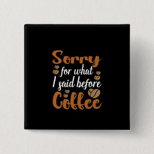 Coffee Art Sorry For What I Said Before Coffee 2 Inch Square Button
