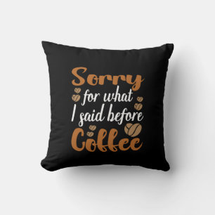 Coffee Art Sorry For What I Said Before Coffee Throw Pillow