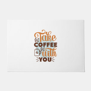 Coffee Art Take Coffee With You Doormat