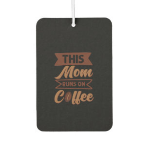 Coffee Art This Mom Runs On Coffee Air Freshener