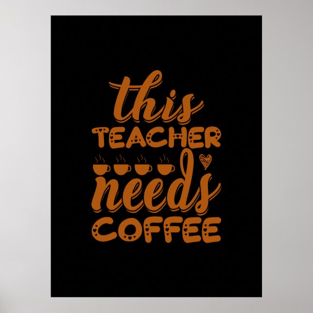 Coffee Art This Teacher Needs Coffee Poster (Front)