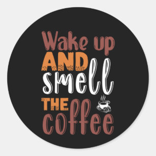 Coffee Art Wake Up And Smell The Coffee Classic Round Sticker