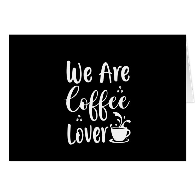 Coffee Art We Are Coffee Lover (Front Horizontal)