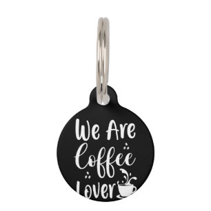 Coffee Art We Are Coffee Lover Pet Tag