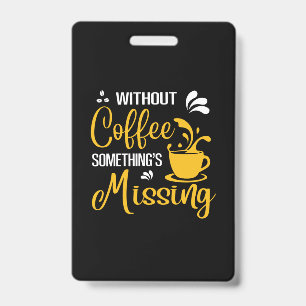Coffee Art Without Coffee Something's Missing Badge