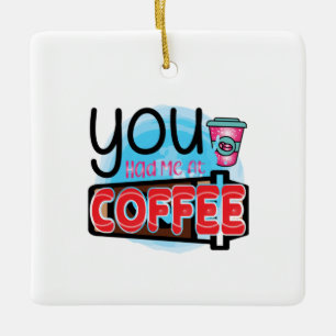 Coffee Art You Had Me At Coffee Ceramic Ornament
