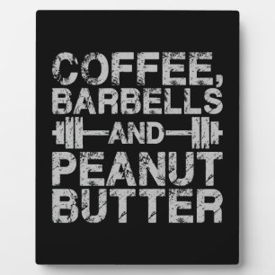 Coffee, Barbells and Peanut Butter - Funny Workout Plaque